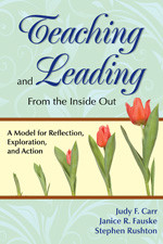 Teaching and Leading From the Inside Out: A Model for Reflection, Exploration, and Action book cover by Judy F. Carr, Janice R. Fauske, Stephen Rushton