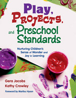 Play, Projects, and Preschool Standards: Nurturing Children′s Sense of Wonder and Joy in Learning book cover by Gera Jacobs, Kathy Crowley