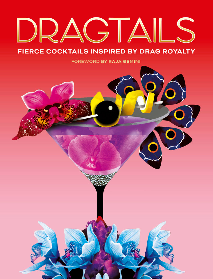 Dragtails: Fierce Cocktails Inspired by Drag Royalty book cover by Greg Bailey, Alice Wood