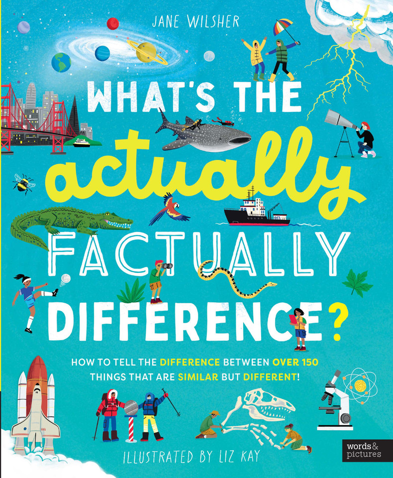 What's the Actually Factually Difference?: How to tell the difference between over 150 things that are similar but different! book cover by Jane Wilsher
