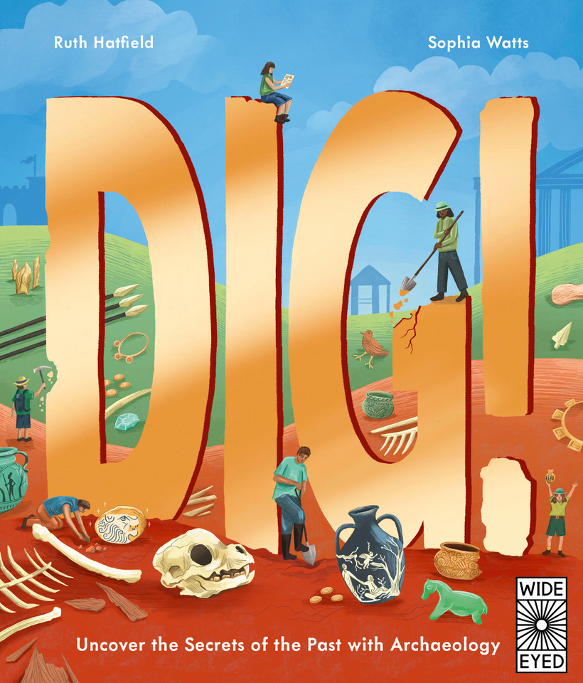 Dig!: Uncover the Secrets of the Past with Archaeology book cover by Ruth Hatfield