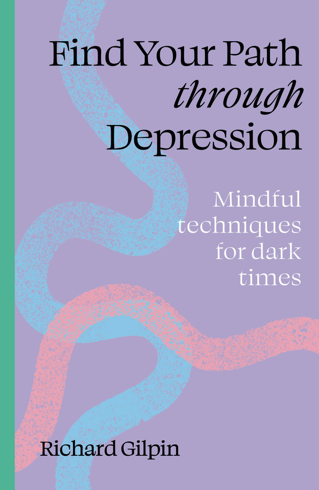 Find Your Path through Depression: Mindful techniques for dark times (Find Your Path) book cover by Richard Gilpin