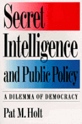 Secret Intelligence and Public Policy: A Dilemma of Democracy book cover by Pat M. Holt