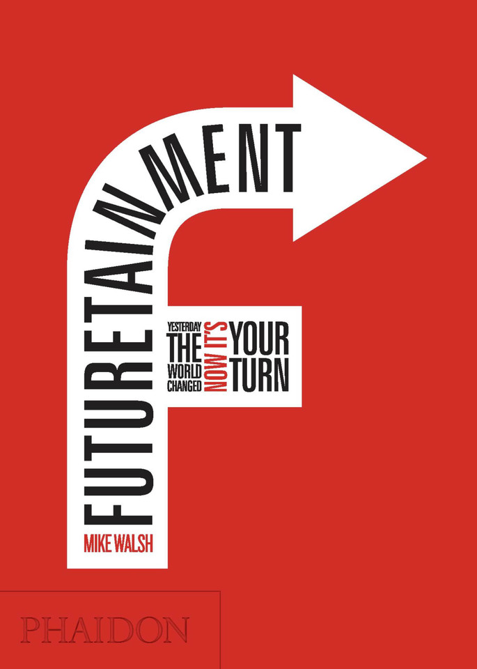 Futuretainment: Yesterday the World Changed, Now it's Your Turn book cover by Mike Walsh
