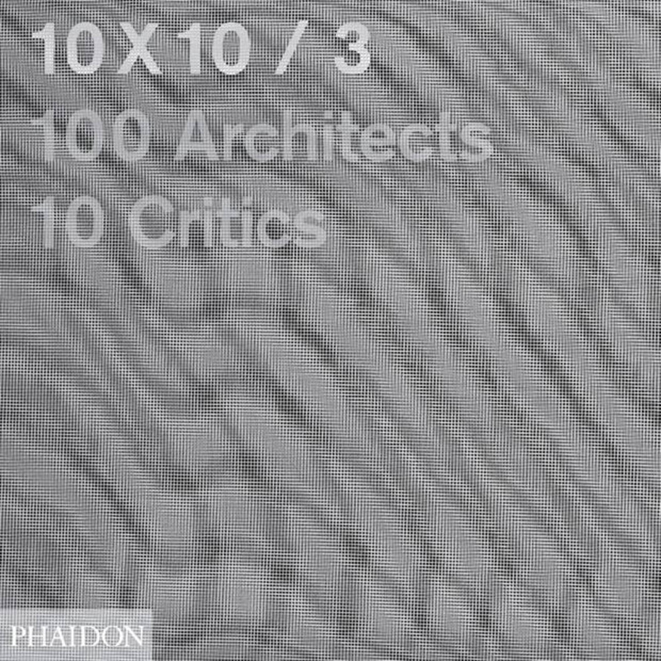 10x10_3: 10 Critics, 100 Architects book cover by Carlos Jimenez, Joseph Grima, Luis Fernandez-Galiano