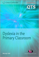 Dyslexia in the Primary Classroom (Achieving QTS Cross-Curricular Strand Series) book cover by Wendy Hall