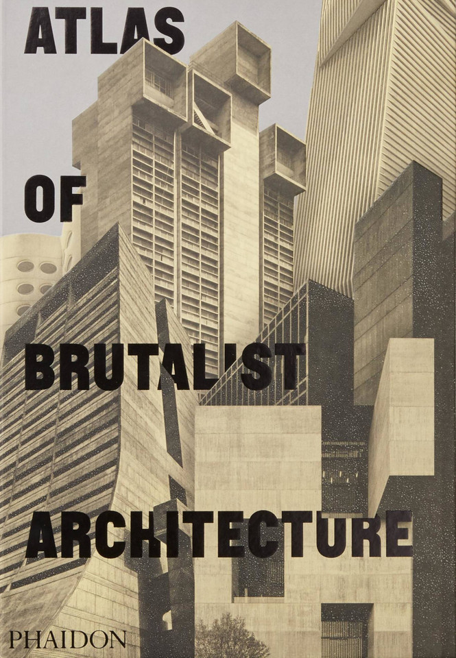 Atlas of Brutalist Architecture: The New York Times Best Art Book of 2018 book cover by Phaidon Editors