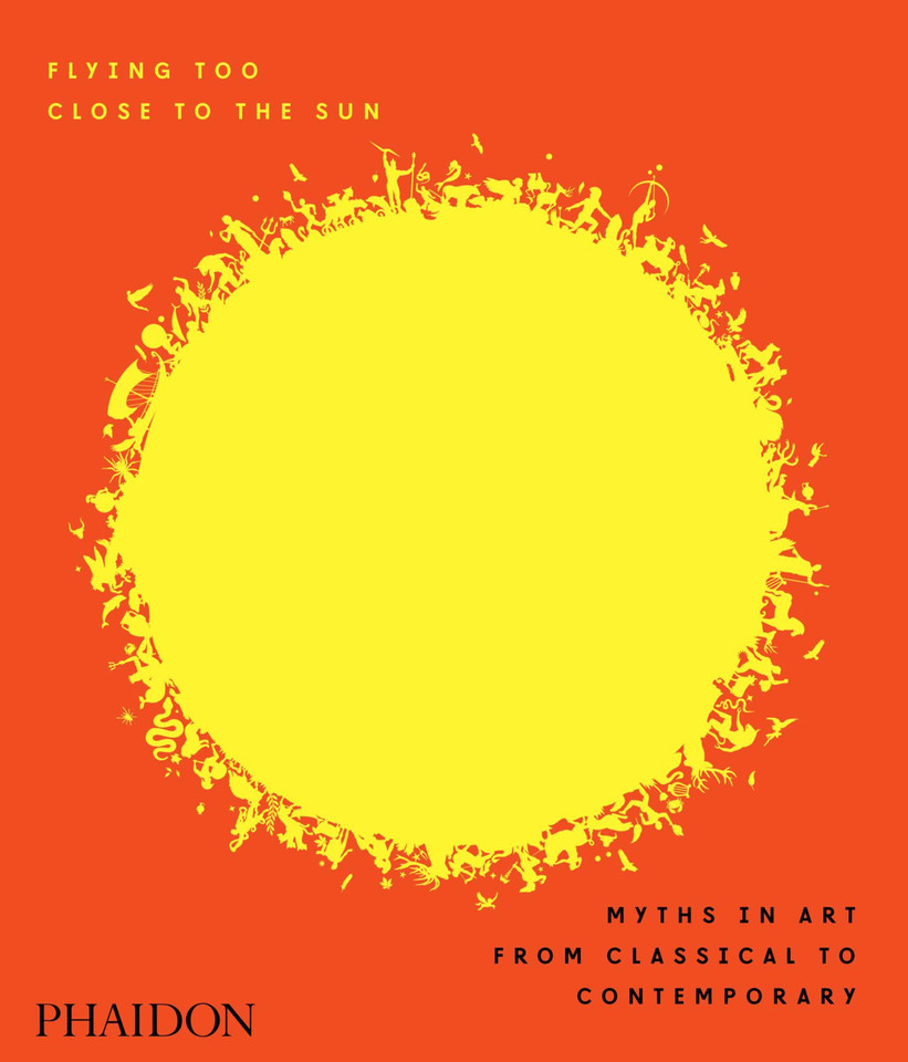 Flying Too Close to the Sun: Myths in Art from Classical to Contemporary book cover by James Cahill
