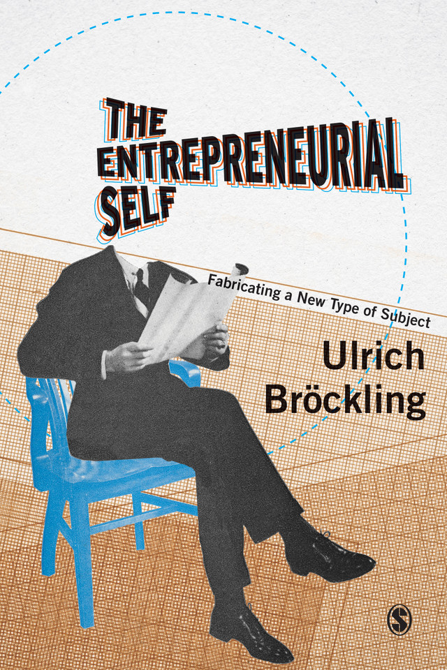 The Entrepreneurial Self: Fabricating a New Type of Subject book cover by Ulrich Bröckling