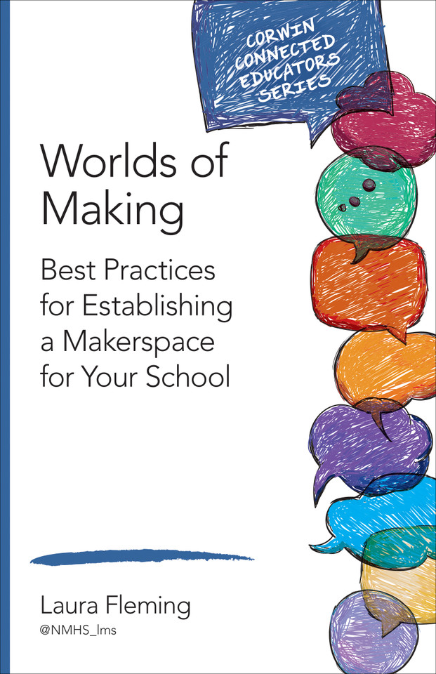 Worlds of Making: Best Practices for Establishing a Makerspace for Your School (Corwin Connected Educators Series) book cover by Laura Fleming