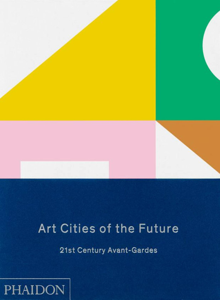 Art Cities of the Future: 21st-Century Avant-Gardes book cover by Geeta Kapur, Kaelen Wilson-Goldie, Reid Shier