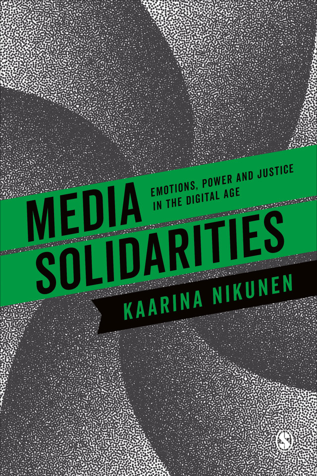Media Solidarities: Emotions, Power and Justice in the Digital Age book cover by Kaarina Nikunen