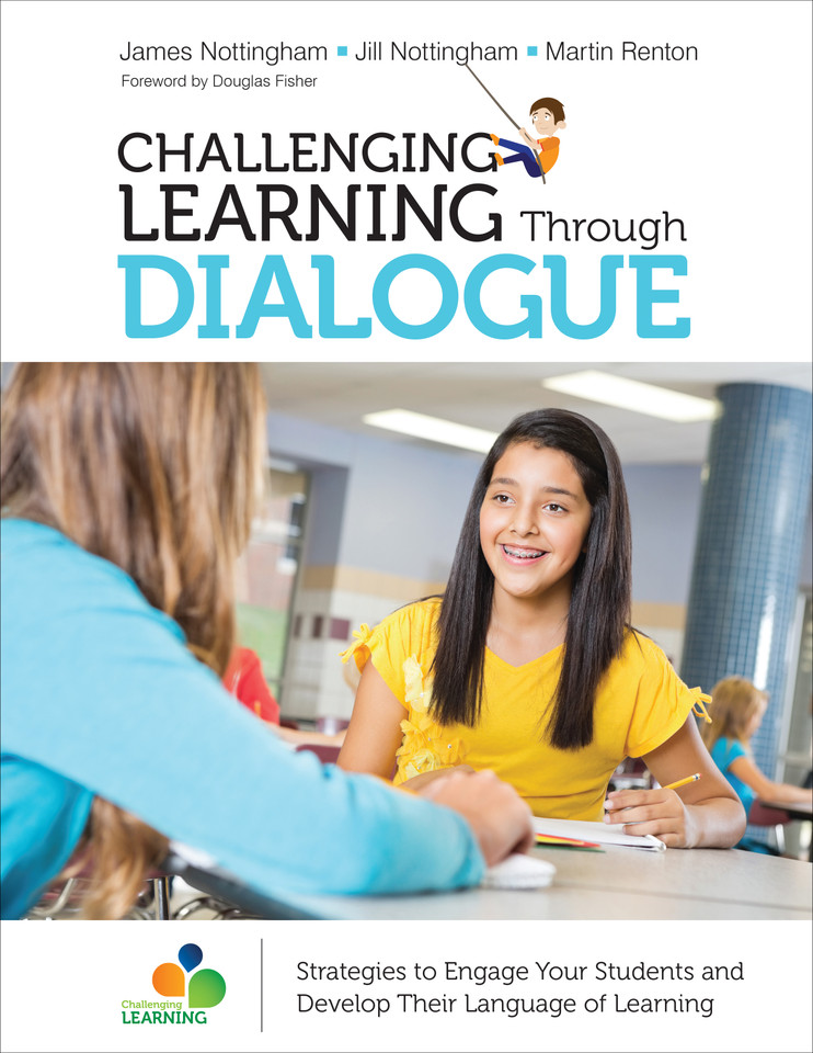 Challenging Learning Through Dialogue: Strategies to Engage Your Students and Develop Their Language of Learning (Corwin Teaching Essentials) book cover by James Nottingham, Jill Nottingham, Martin Renton
