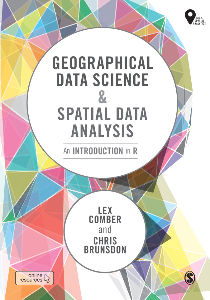 Geographical Data Science and Spatial Data Analysis: An Introduction in R (Spatial Analytics and GIS) book cover by Lex Comber, Chris Brunsdon