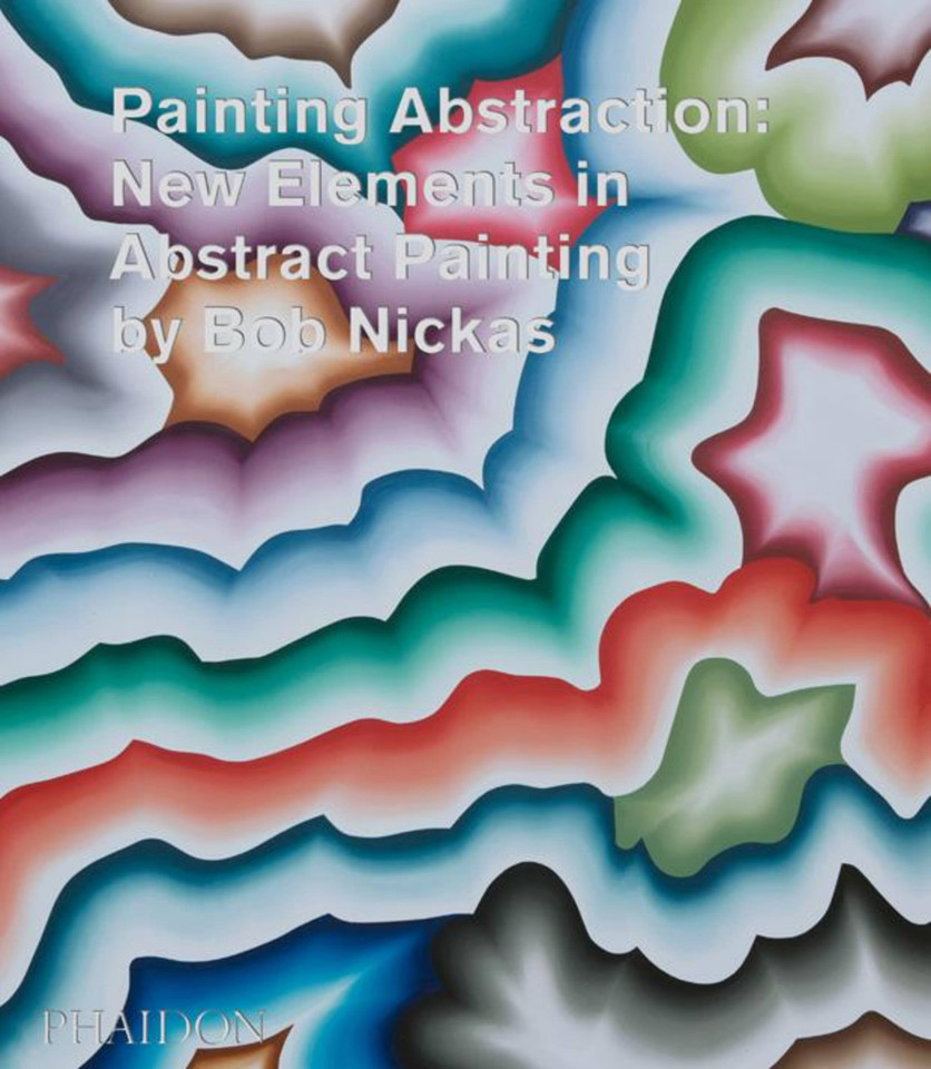 Painting Abstraction: New Elements in Abstract Painting book cover by Bob Nickas