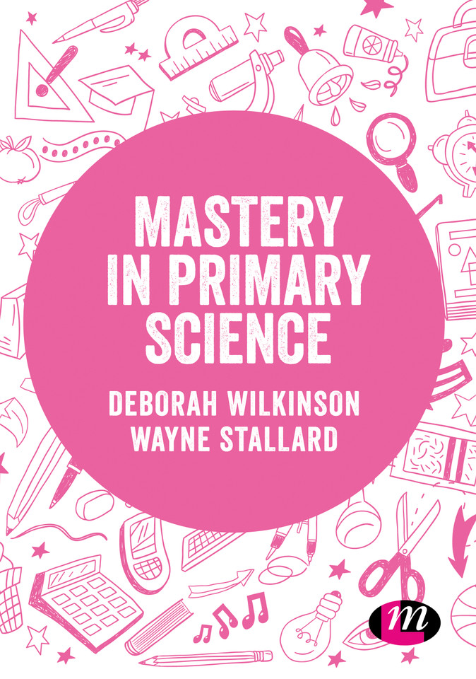 Mastery in primary science (Exploring the Primary Curriculum) book cover by Deborah Wilkinson, Wayne Stallard