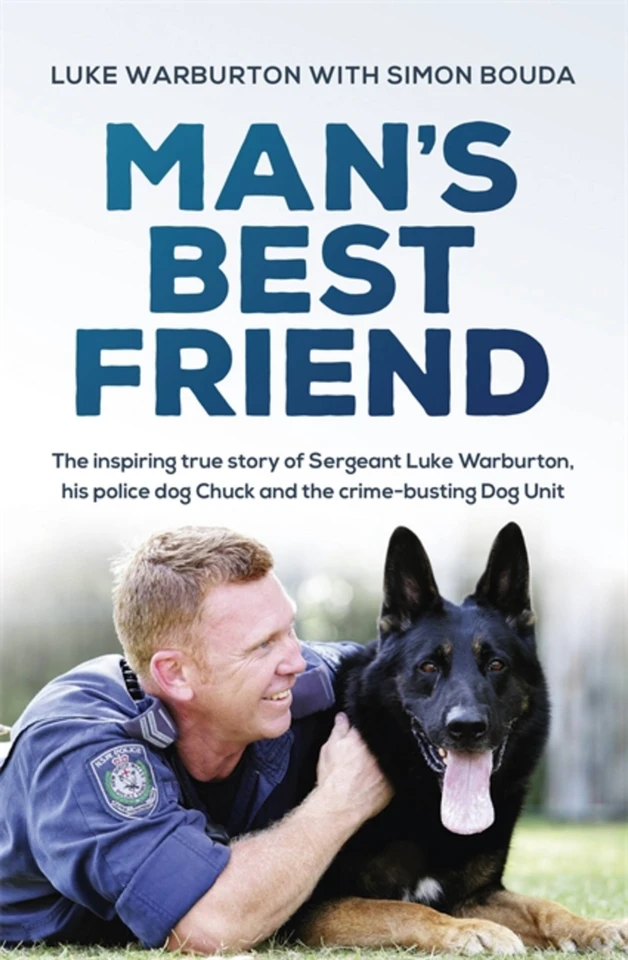 Man's Best Friend: The inspiring true story of Sergeant Luke Warburton, his police dog Chuck and the crime-busting Dog Unit book cover by Luke Warburton, Simon Bouda