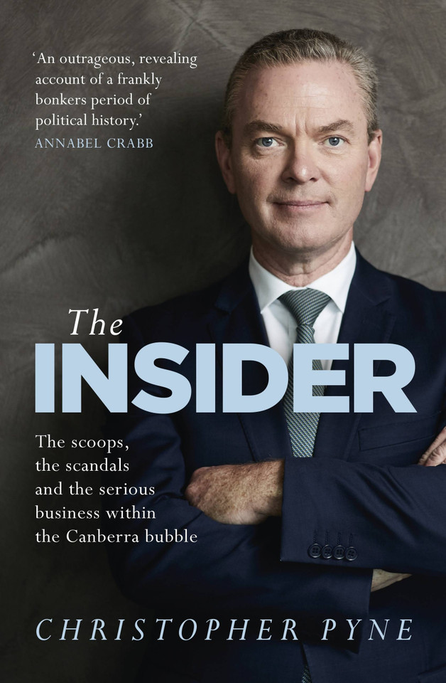 The Insider: The scoops, the scandals and the serious business within the Canberra bubble book cover by Christopher Pyne