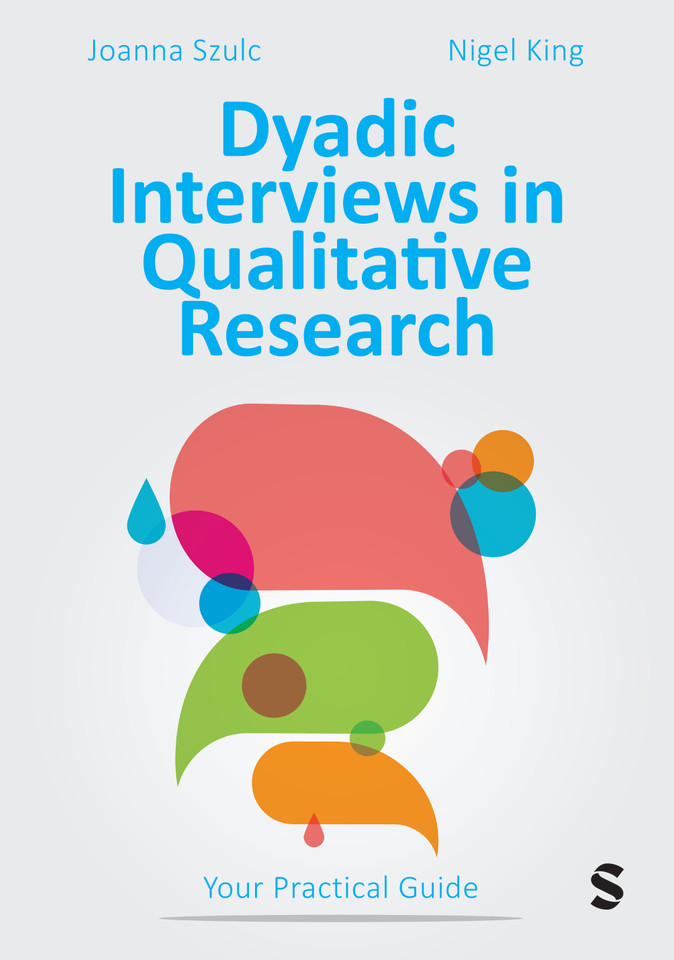 Dyadic Interviews in Qualitative Research: Your Practical Guide book cover by Joanna Szulc, Nigel King