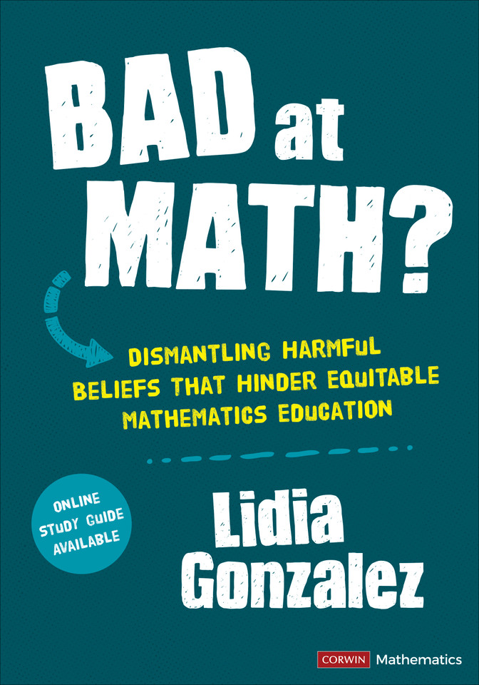 Bad at Math?: Dismantling Harmful Beliefs That Hinder Equitable Mathematics Education (Corwin Mathematics Series) book cover by Lidia Gonzalez