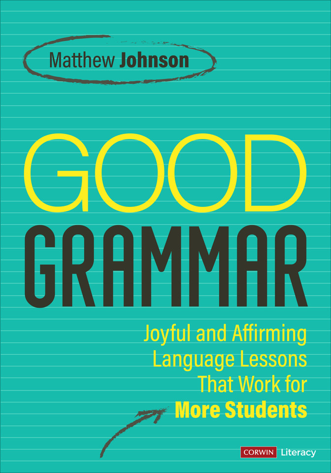 Good Grammar [Grades 6-12]: Joyful and Affirming Language Lessons That Work for More Students (Corwin Literacy) book cover by Matthew Johnson