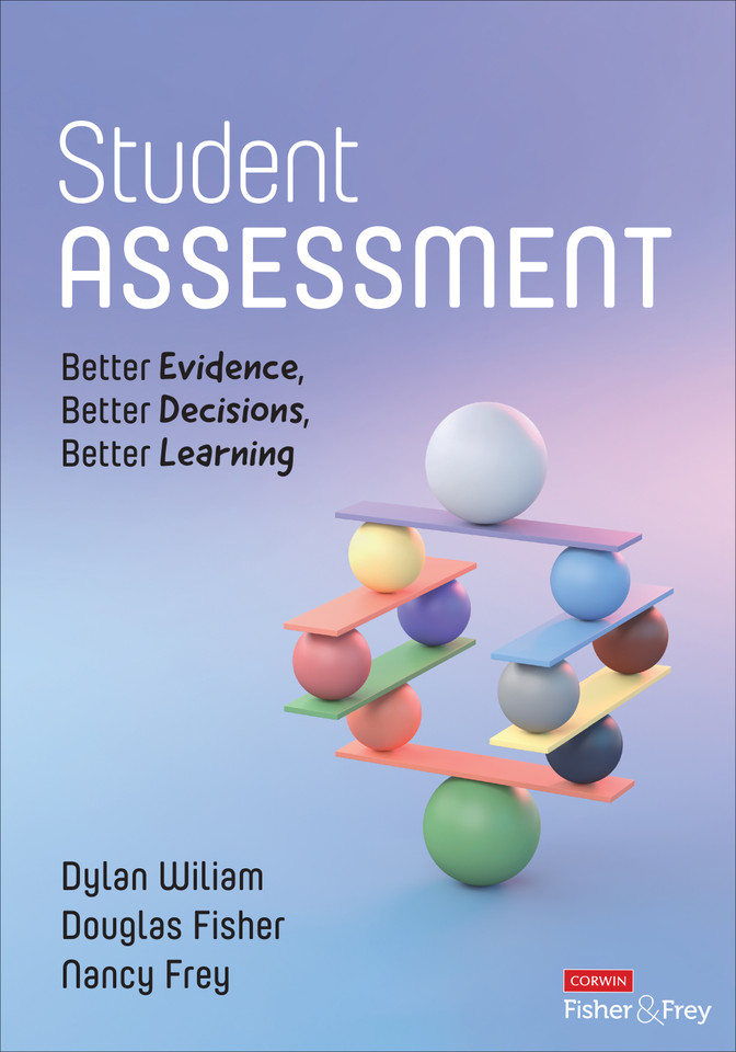 Student Assessment: Better Evidence, Better Decisions, Better Learning book cover by Dylan Wiliam, Douglas Fisher, Nancy Frey