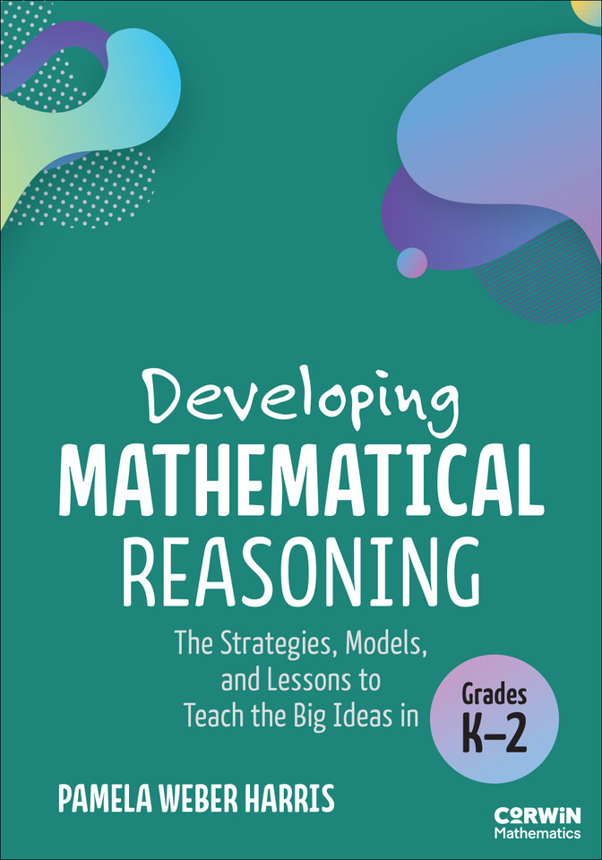 Developing Mathematical Reasoning: The Strategies, Models, and Lessons to Teach the Big Ideas in Grades K-2 (Corwin Mathematics Series) book cover by Pamela Weber Harris