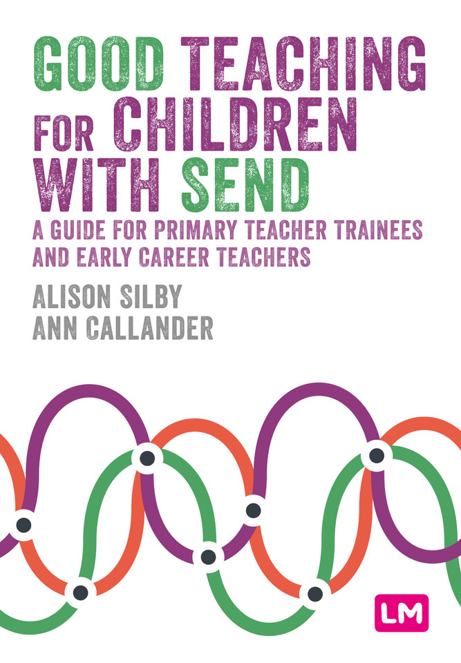 Good Teaching for Children with SEND: A guide for primary teacher trainees and early career teachers (Primary Teaching Now) book cover by Alison Silby, Ann Callander