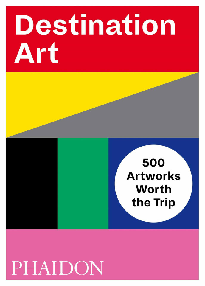 Destination Art: 500 Artworks Worth the Trip book cover by Phaidon Editors