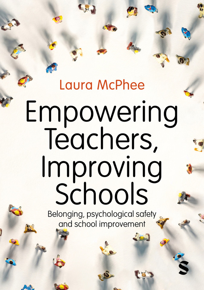 Empowering Teachers, Improving Schools: Belonging, psychological safety and school improvement book cover by Laura McPhee