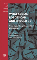 What Social Robots Can and Should Do: Proceedings of Robophilosophy 2016 / TRANSOR 2016 (Frontiers in Artificial Intelligence and Applications (IOS Press)) book cover by 