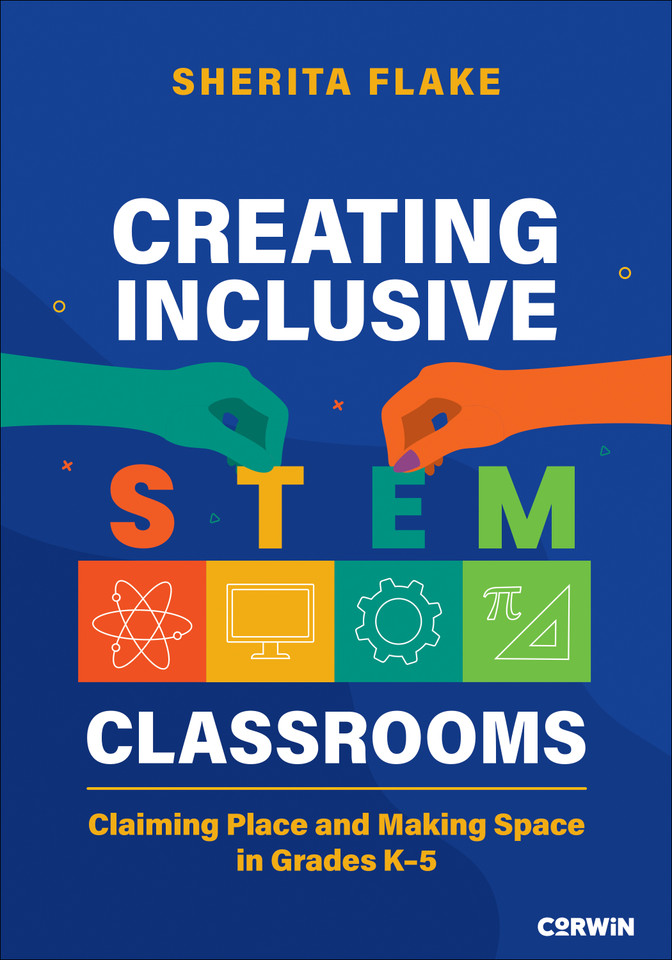 Creating Inclusive STEM Classrooms: Claiming Place and Making Space in Grades K-5 book cover by Sherita Flake