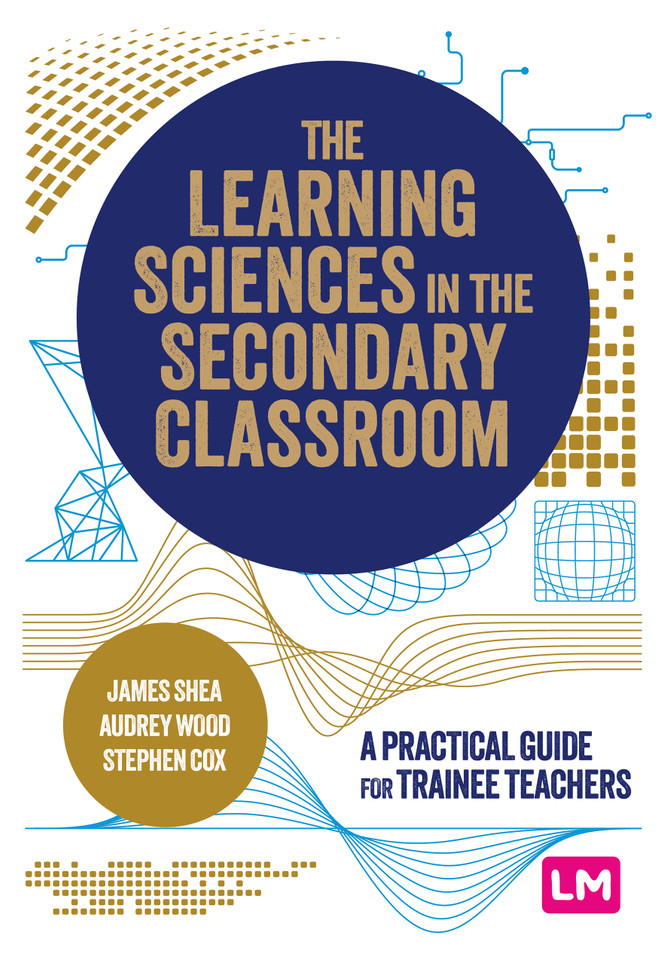 The Learning Sciences in the Secondary Classroom: A practical guide for trainee teachers book cover by James Shea, Audrey Wood, Stephen Cox