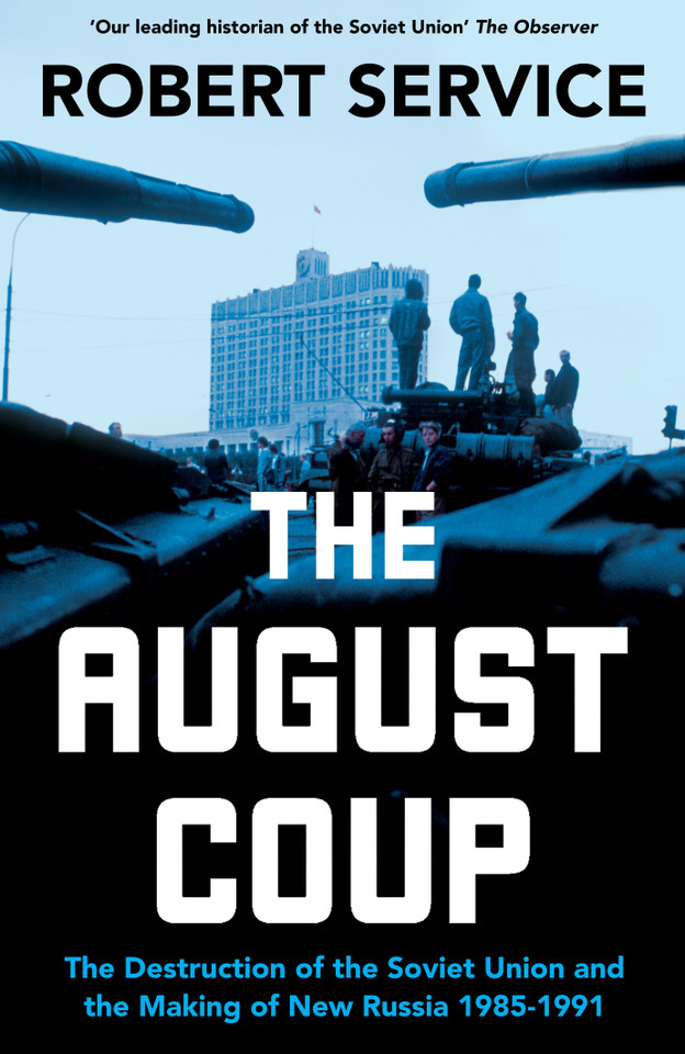 The August Coup: The Destruction of the Soviet Union and the Making of New Russia 1985-1991 book cover by Robert Service