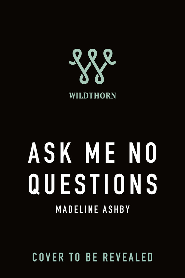 Ask Me No Questions book cover by Madeline Ashby
