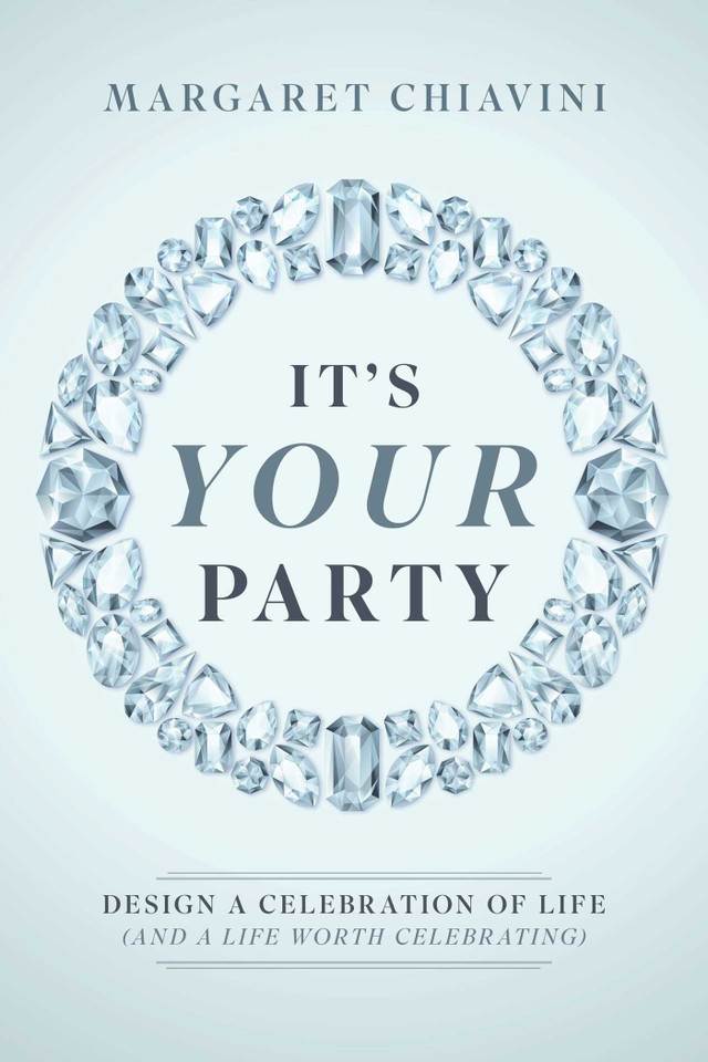It's Your Party: Design a Celebration of Life (and a Life Worth Celebrating) book cover by Margaret Chiavini