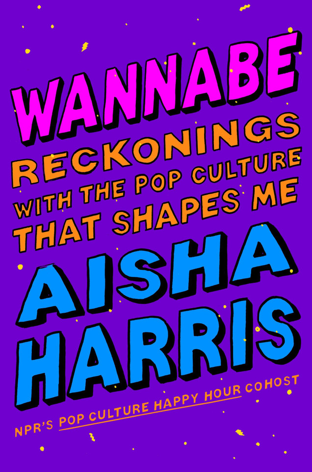 Wannabe: Reckonings with the Pop Culture That Shapes Me book cover by Aisha Harris