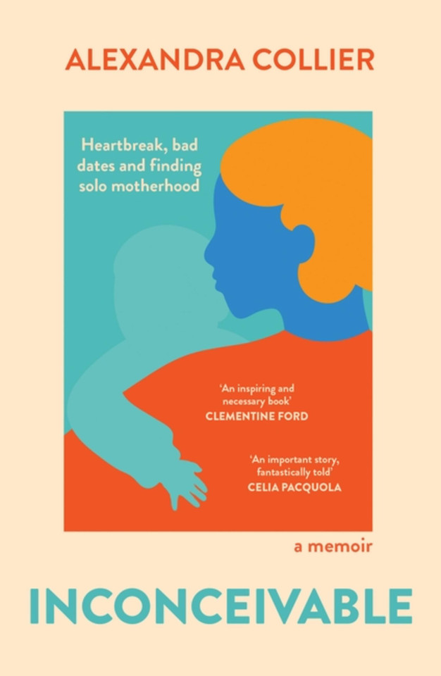 Inconceivable: Heartbreak, bad dates and finding solo motherhood book cover by Alexandra Collier