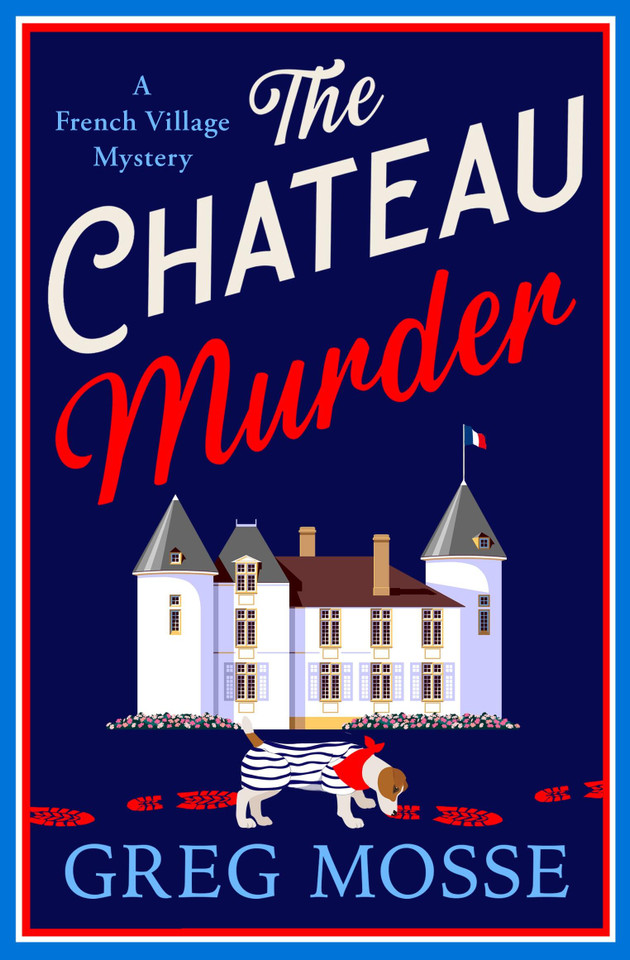 The Chateau Murder: A charming murder mystery and utterly gripping cozy crime novel for 2026 book cover by Greg Mosse