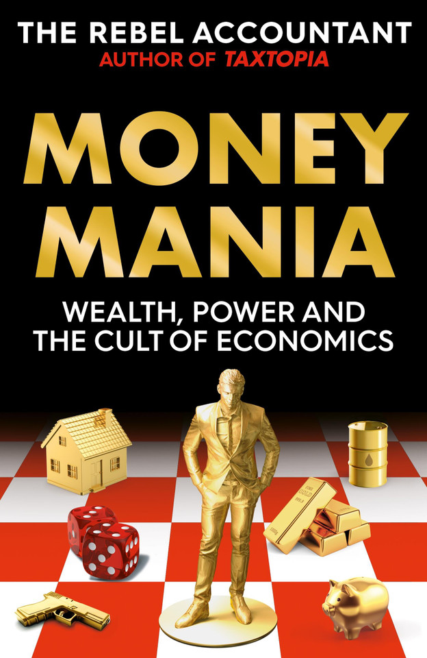 Moneymania: Wealth, Power and the Cult of Economics book cover by The Rebel Accountant
