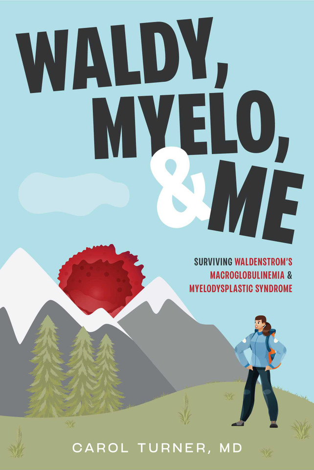 Waldy, Myelo, & Me: Surviving Waldenstrom's Macroglobulinemia & Myelodysplastic Syndrome book cover by Carol Turner