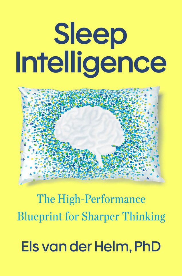 Sleep Intelligence: The High-Performance Blueprint for Sharper Thinking book cover by Els van der Helm, PhD