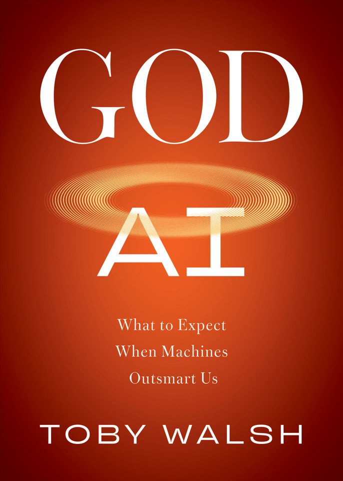 God AI: What to Expect When Machines Outsmart Us book cover by Toby Walsh