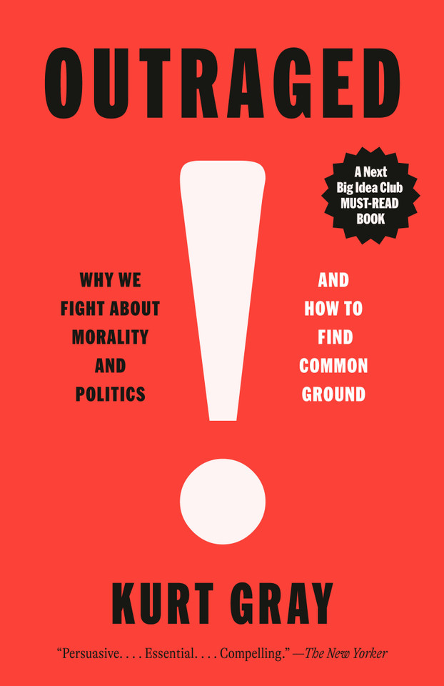 Outraged: Why We Fight About Morality and Politics and How to Find Common Ground book cover by Kurt Gray