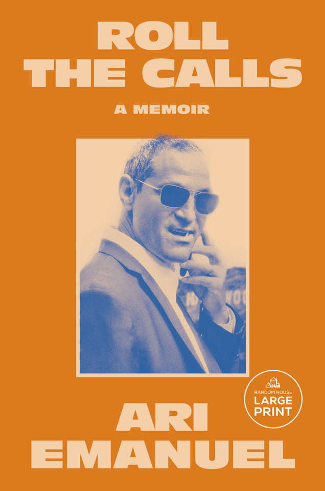 Roll the Calls: A Memoir book cover by Ari Emanuel