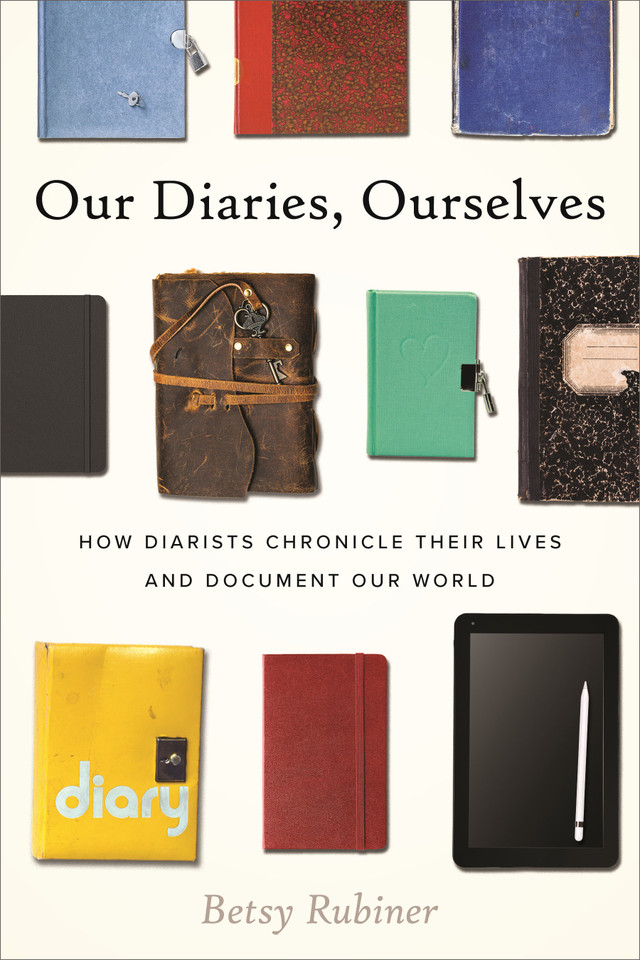 Our Diaries, Ourselves: How Diarists Chronicle Their Lives and Document Our World book cover by Betsy Rubiner
