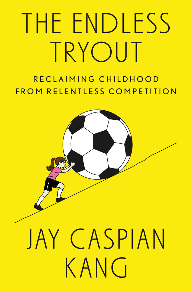The Endless Tryout: Reclaiming Childhood from Relentless Competition book cover by Jay Caspian Kang