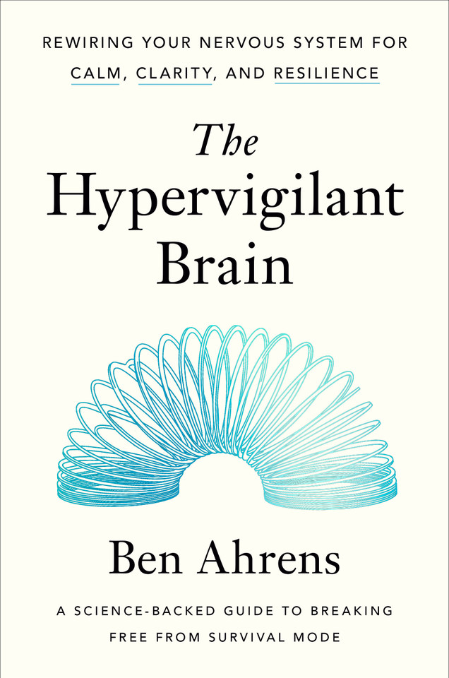 The Hypervigilant Brain: Rewiring Your Nervous System for Calm, Clarity, and Resilience book cover by Ben Ahrens