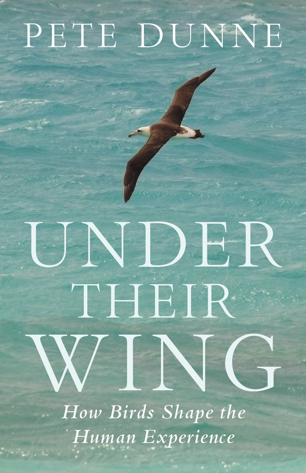 Under Their Wing: How Birds Shape the Human Experience book cover by Pete Dunne