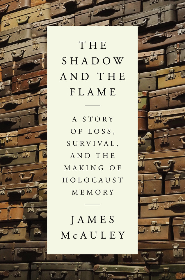 The Shadow and the Flame: A Story of Loss, Survival, and the Making of Holocaust Memory book cover by James McAuley